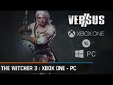 Chronique - Versus : The Witcher 3 : Wild Hunt - La Xbox One contre un PC