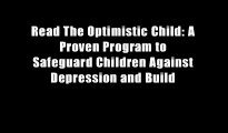 Read The Optimistic Child: A Proven Program to Safeguard Children Against Depression and Build