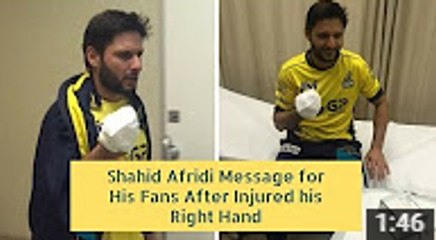 Shahid Afridi Message for His Fans After Injured his Right Hand - 12 Stitches in hand