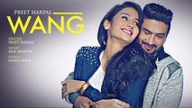 WANG Preet Harpal Video Song - Punjabi Songs 2017 - T-Series