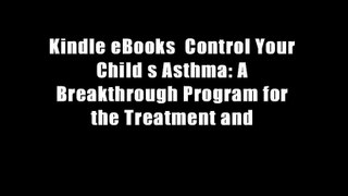 Kindle eBooks  Control Your Child s Asthma: A Breakthrough Program for the Treatment and