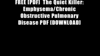 FREE [PDF]  The Quiet Killer: Emphysema/Chronic Obstructive Pulmonary Disease PDF [DOWNLOAD]