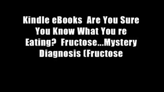 Kindle eBooks  Are You Sure You Know What You re Eating?  Fructose...Mystery Diagnosis (Fructose
