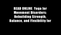 READ ONLINE  Yoga for Movement Disorders: Rebuilding Strength, Balance, and Flexibility for