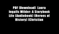 PDF [Download]  Laura Ingalls Wilder: A Storybook Life (Audiobook) (Heroes of History) (Christian