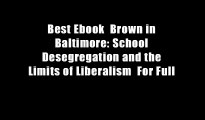 Best Ebook  Brown in Baltimore: School Desegregation and the Limits of Liberalism  For Full