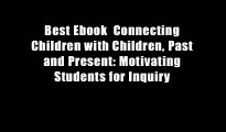 Best Ebook  Connecting Children with Children, Past and Present: Motivating Students for Inquiry
