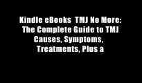Kindle eBooks  TMJ No More: The Complete Guide to TMJ Causes, Symptoms,   Treatments, Plus a