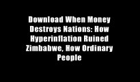 Download When Money Destroys Nations: How Hyperinflation Ruined Zimbabwe, How Ordinary People