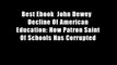 Best Ebook  John Dewey   Decline Of American Education: How Patron Saint Of Schools Has Corrupted