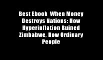 Best Ebook  When Money Destroys Nations: How Hyperinflation Ruined Zimbabwe, How Ordinary People