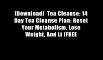 [Download]  Tea Cleanse: 14 Day Tea Cleanse Plan: Reset Your Metabolism, Lose Weight, And Li (FREE