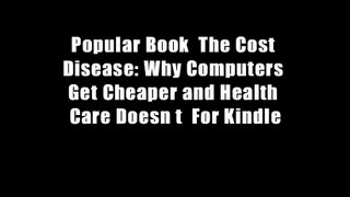 Popular Book  The Cost Disease: Why Computers Get Cheaper and Health Care Doesn t  For Kindle