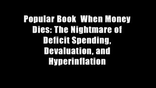 Popular Book  When Money Dies: The Nightmare of Deficit Spending, Devaluation, and Hyperinflation