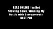 READ ONLINE  I m Not Slowing Down: Winning My Battle with Osteoporosis  BEST PDF