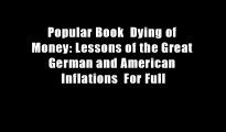 Popular Book  Dying of Money: Lessons of the Great German and American Inflations  For Full