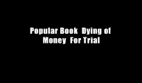 Popular Book  Dying of Money  For Trial