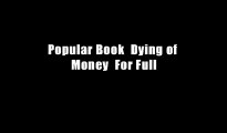 Popular Book  Dying of Money  For Full