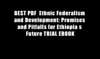 BEST PDF  Ethnic Federalism and Development: Promises and Pitfalls for Ethiopia s Future TRIAL EBOOK