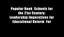 Popular Book  Schools for the 21st Century: Leadership Imperatives for Educational Reform  For