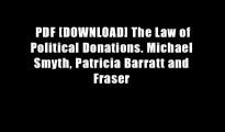 PDF [DOWNLOAD] The Law of Political Donations. Michael Smyth, Patricia Barratt and Fraser