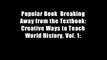 Popular Book  Breaking Away from the Textbook: Creative Ways to Teach World History, Vol. 1: