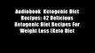 Audiobook  Ketogenic Diet Recipes: 42 Delicious Ketogenic Diet Recipes For Weight Loss (Keto Diet