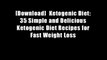 [Download]  Ketogenic Diet: 35 Simple and Delicious Ketogenic Diet Recipes for Fast Weight Loss