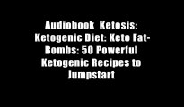 Audiobook  Ketosis: Ketogenic Diet: Keto Fat-Bombs: 50 Powerful Ketogenic Recipes to Jumpstart