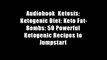 Audiobook  Ketosis: Ketogenic Diet: Keto Fat-Bombs: 50 Powerful Ketogenic Recipes to Jumpstart