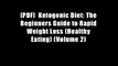 [PDF]  Ketogenic Diet: The Beginners Guide to Rapid Weight Loss (Healthy Eating) (Volume 2)