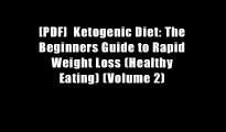 [PDF]  Ketogenic Diet: The Beginners Guide to Rapid Weight Loss (Healthy Eating) (Volume 2)