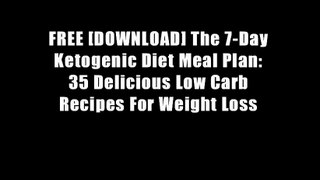 FREE [DOWNLOAD] The 7-Day Ketogenic Diet Meal Plan: 35 Delicious Low Carb Recipes For Weight Loss