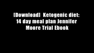 [Download]  Ketogenic diet: 14 day meal plan Jennifer Moore Trial Ebook