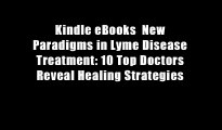 Kindle eBooks  New Paradigms in Lyme Disease Treatment: 10 Top Doctors Reveal Healing Strategies