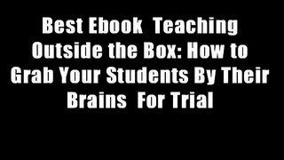 Best Ebook  Teaching Outside the Box: How to Grab Your Students By Their Brains  For Trial