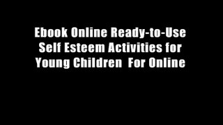 Ebook Online Ready-to-Use Self Esteem Activities for Young Children  For Online