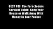 BEST PDF  The Foreclosure Survival Guide: Keep Your House or Walk Away With Money in Your Pocket