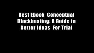 Best Ebook  Conceptual Blockbusting: A Guide to Better Ideas  For Trial
