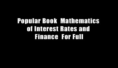 Download Video: Popular Book  Mathematics of Interest Rates and Finance  For Full