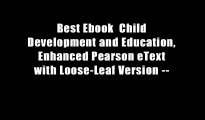 Best Ebook  Child Development and Education, Enhanced Pearson eText with Loose-Leaf Version --