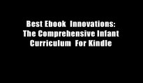 Best Ebook  Innovations: The Comprehensive Infant Curriculum  For Kindle