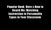 Popular Book  Here s How to Reach Me: Matching Instruction to Personality Types in Your Classroom