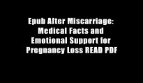 Epub After Miscarriage: Medical Facts and Emotional Support for Pregnancy Loss READ PDF