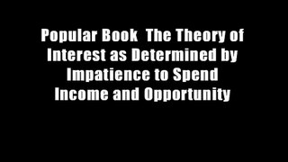 Popular Book  The Theory of Interest as Determined by Impatience to Spend Income and Opportunity