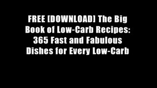 FREE [DOWNLOAD] The Big Book of Low-Carb Recipes: 365 Fast and Fabulous Dishes for Every Low-Carb