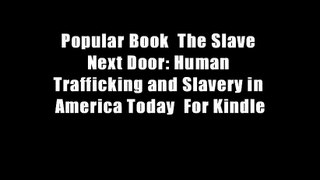 Popular Book  The Slave Next Door: Human Trafficking and Slavery in America Today  For Kindle