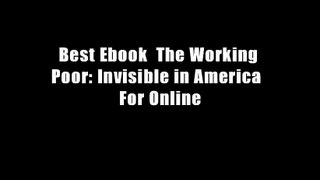 Best Ebook  The Working Poor: Invisible in America  For Online