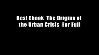 Best Ebook  The Origins of the Urban Crisis  For Full