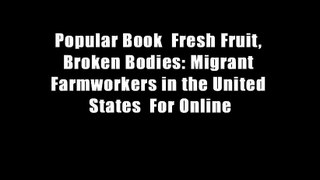 Popular Book  Fresh Fruit, Broken Bodies: Migrant Farmworkers in the United States  For Online